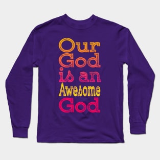 Our God is an Awesome God Long Sleeve T-Shirt